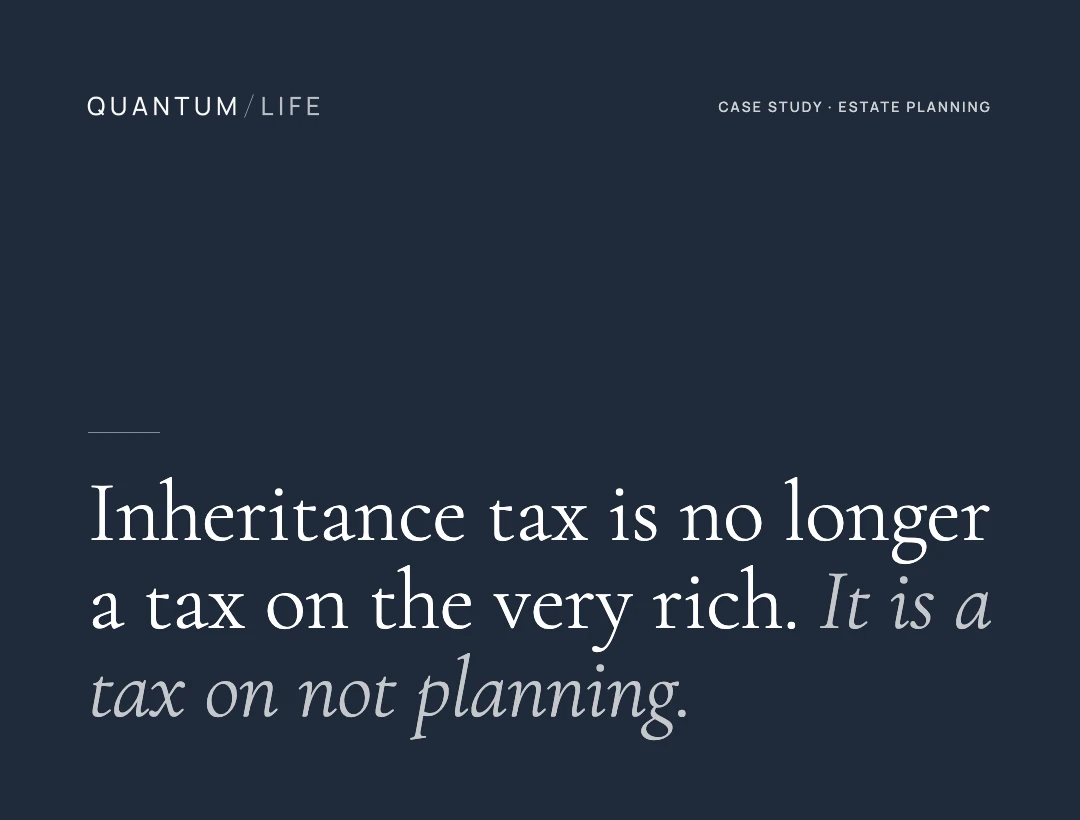 Case-study card: “Inheritance tax is no longer a tax on the very rich. It is a tax on not planning.”